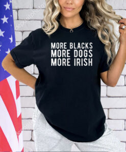 Michael Page More Blacks More Dogs More Irish T-Shirt