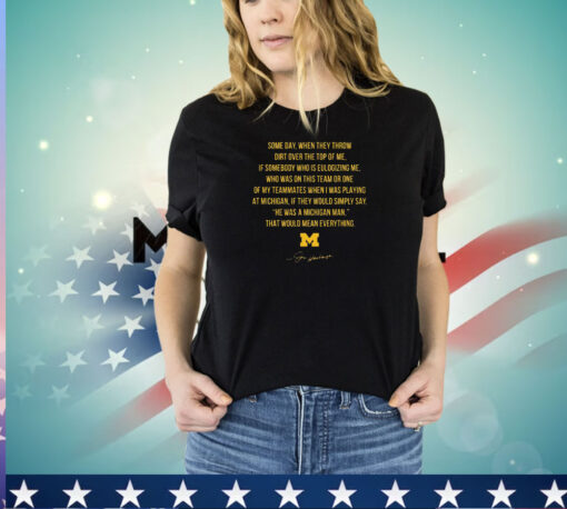 Michigan Some Day When They Throw Dirt Over The Top Of Me Shirt