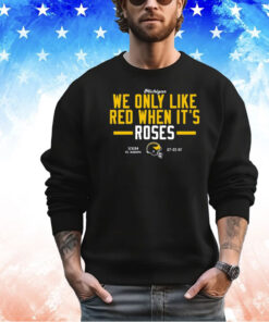 Michigan We Only Like Red When It's Roses Shirt