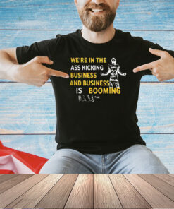 Michigan We’re In The Ass Kicking Business And Business Is Booming T-Shirt