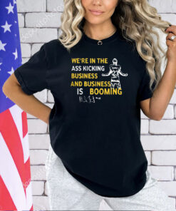 Michigan We’re In The Ass Kicking Business And Business Is Booming T-Shirt