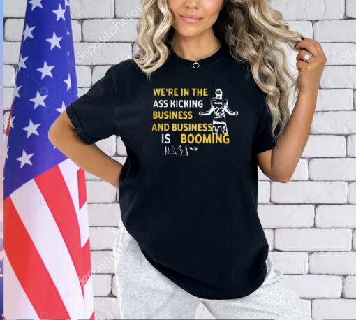 Michigan We’re In The Ass Kicking Business And Business Is Booming T-Shirt