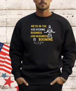 Michigan We’re In The Ass Kicking Business And Business Is Booming T-Shirt