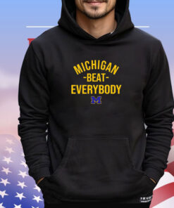 Michigan Wolverine Michigan beat everybody shirt