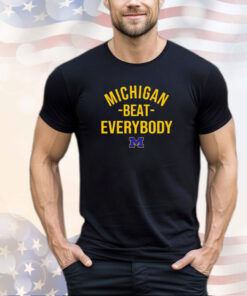 Michigan Wolverine Michigan beat everybody shirt