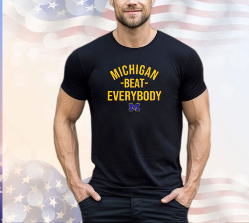 Michigan Wolverine Michigan beat everybody shirt