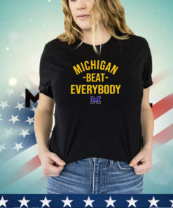 Michigan Wolverine Michigan beat everybody shirt