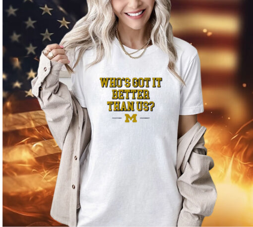 Michigan Wolvines football who’s got it better than us T-shirt