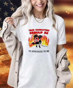 Mickey Mouse your solution should be to apologize to me T-shirt