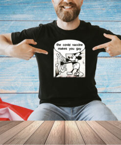 Mickey says it does the Covid vaccine makes you gay T-shirt