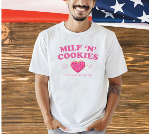 Milf ‘n’ cookies keep you coming back more Tshirt