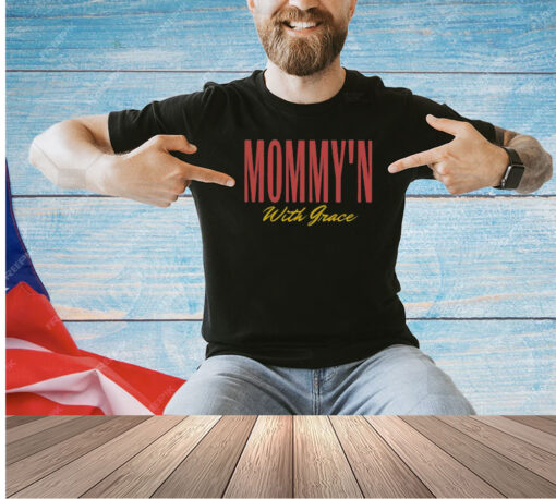 Mommy’n With Grace T-Shirt