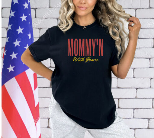 Mommy’n With Grace T-Shirt