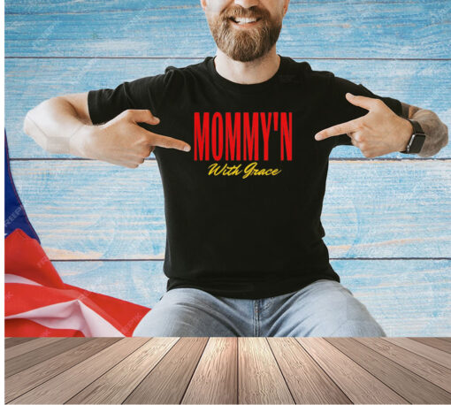 Mommy’n with Grace T-shirt