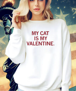 My cat is my valentine T-Shirt