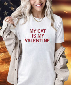 My cat is my valentine T-Shirt