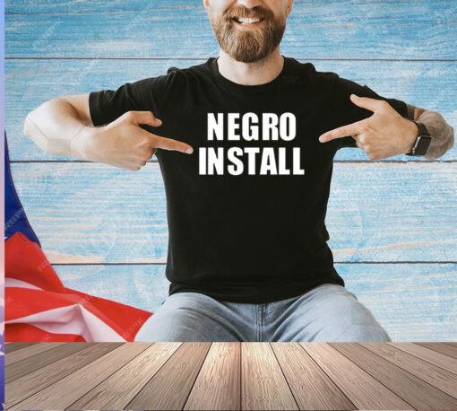 Negro Install T-Shirt