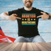 Official Abortion is healthcare shirt