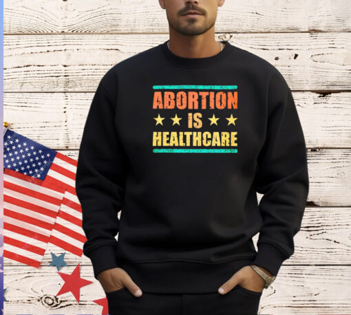 Official Abortion is healthcare shirt