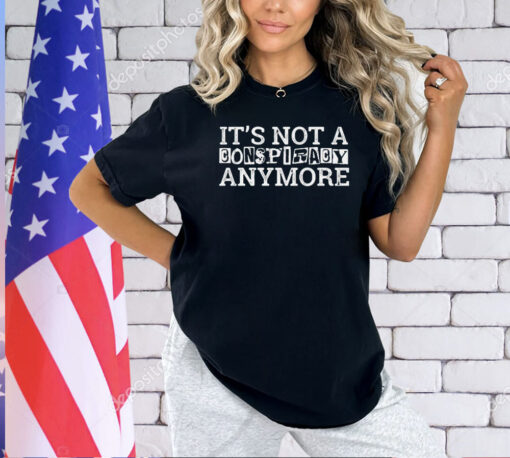 Official It’s not a conspiracy anymore T-shirt