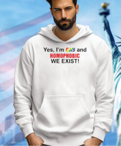 Official Yes I’m gay and homophobic we exist T-shirt