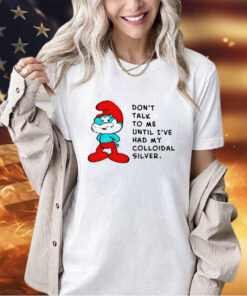 Papa Smurf don’t talk to me until ive had my colloidal silver T-shirt