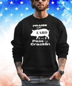 Pig praise the lard and pass the cracklin shirt