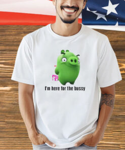 Piggy Tales I’m here for the bussy T-shirt