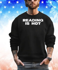 Reading is hot shirt