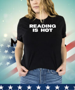 Reading is hot shirt