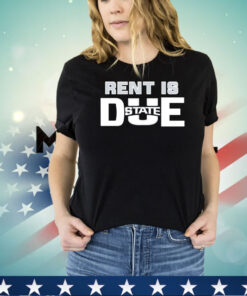 Rent is DUE State shirt