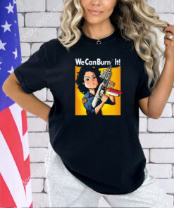 Ripley Rosie the Riveter we can burn it T-shirt