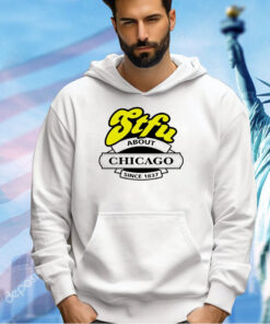 STFU about Chicago since 1837 T-shirt