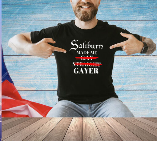 Saltburn made me gay straight gayer T-shirt