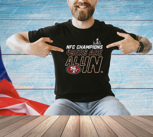 San Francisco 49ers Are All In 2023 Nfc Champions T-Shirt