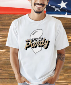 San Francisco 49ers it’s so Purdy T-shirt