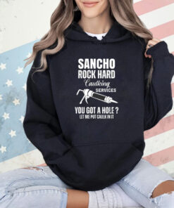 Sancho rock hard caulking services you got a hole let me put caulk in it T-shirt