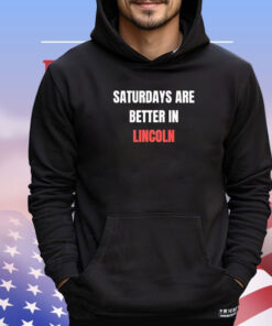 Saturdays are better in Lincoln shirt