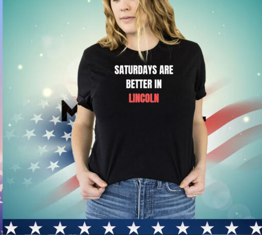 Saturdays are better in Lincoln shirt