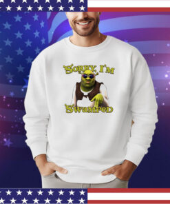 Shrek sorry I’m swamped shirt