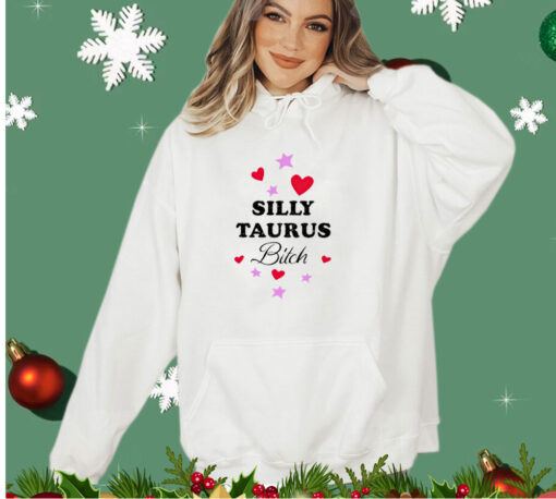 Silly taurus bitch shirt