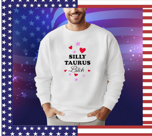 Silly taurus bitch shirt