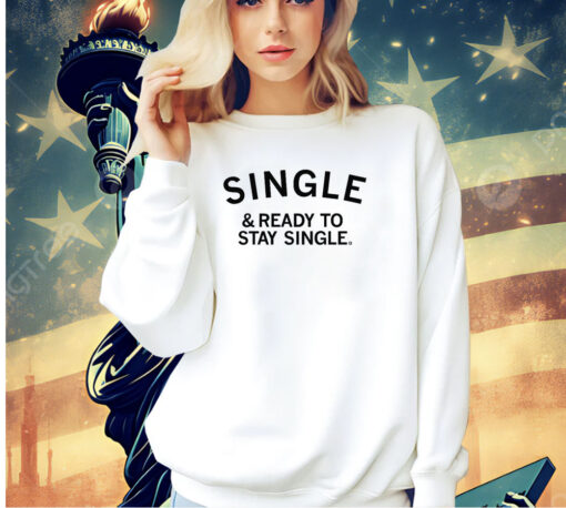 Single and ready to stay single T-Shirt