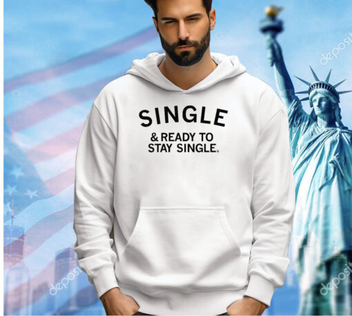 Single and ready to stay single T-Shirt