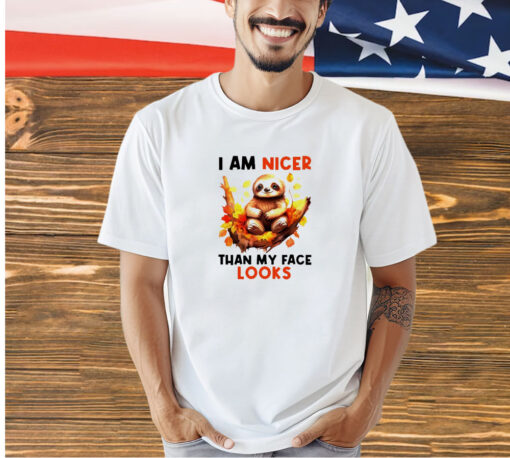 Sloth I am nicer than my face looks T-shirt