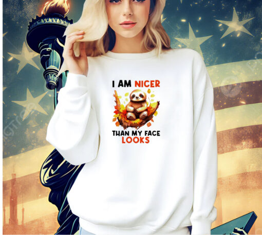 Sloth I am nicer than my face looks T-shirt