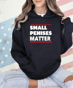 Small penises matter T-shirt