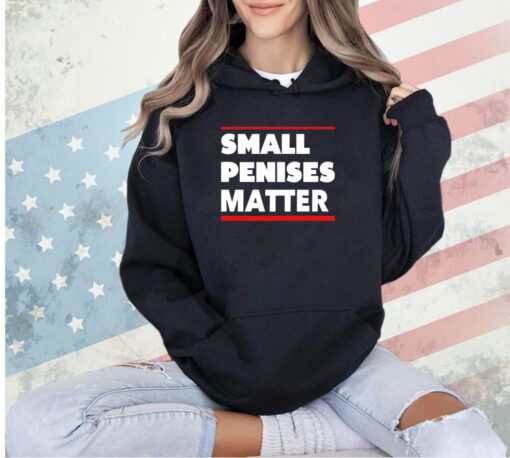 Small penises matter T-shirt