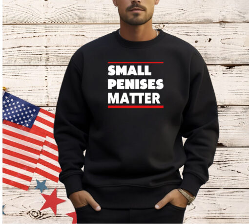 Small penises matter T-shirt