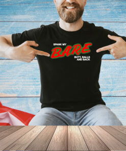 Spank my bare butt balls and back T-shirt